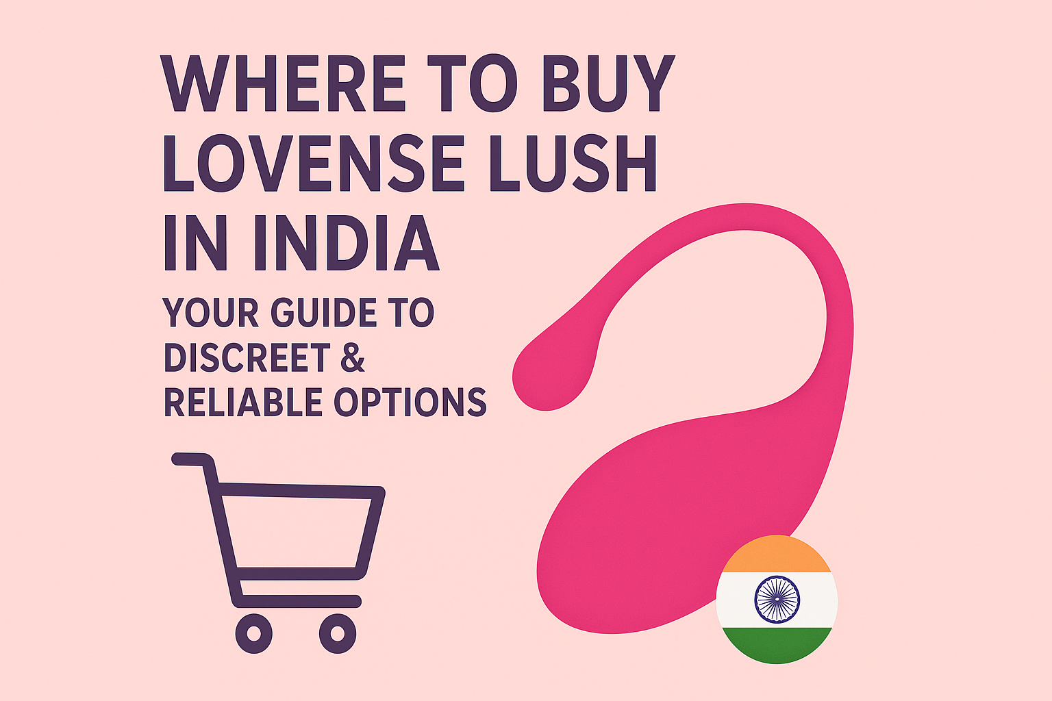 Featured image for article 'Where to Buy Lovense Lush in India.' The design shows bold purple text on the left with the article title and tagline, a shopping cart icon, and on the right a pink illustration of the Lovense Lush device with a small Indian flag circle beneath it. The background is light pink, with a clean and modern layout.
