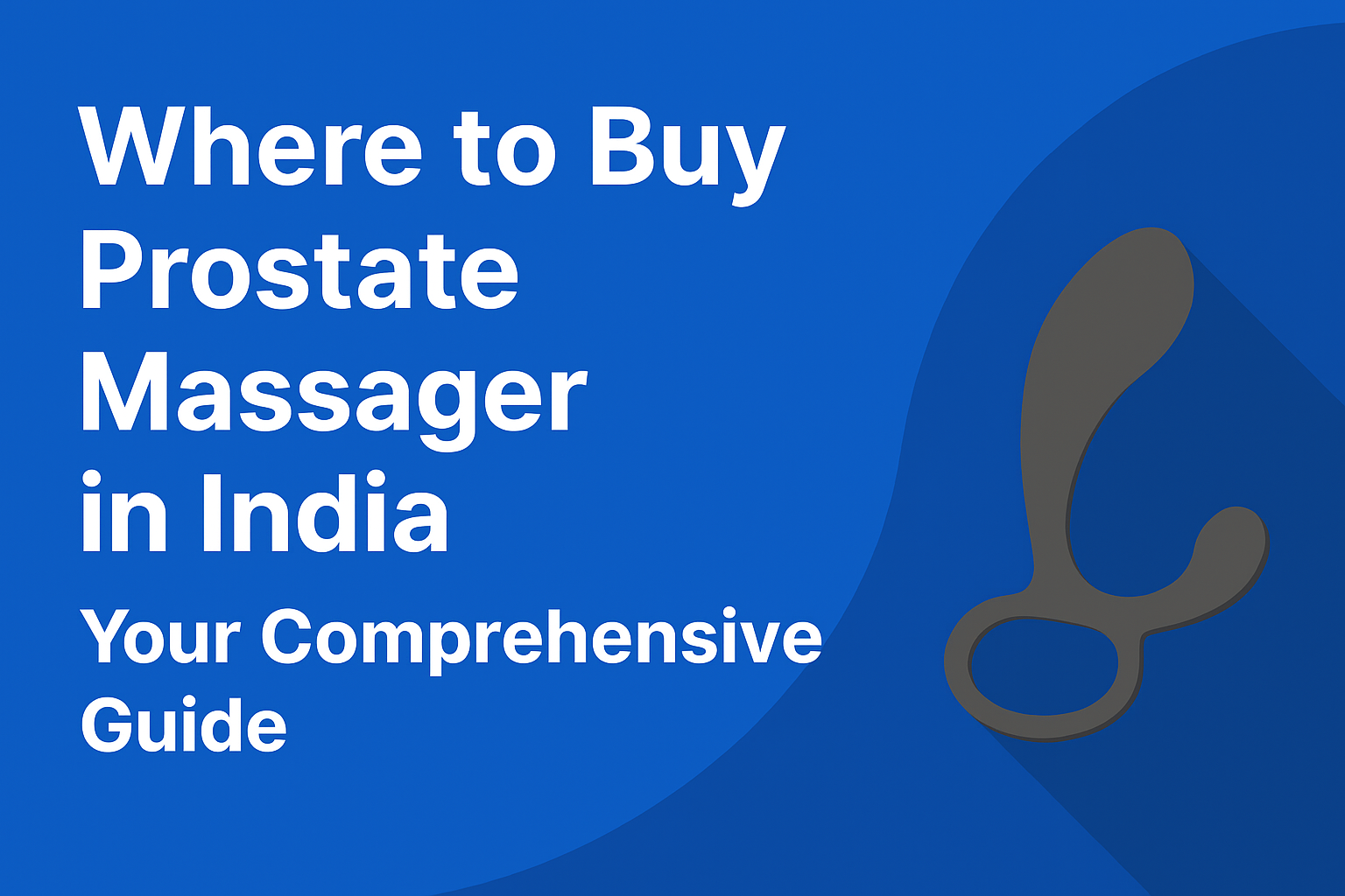 Informative digital graphic banner with clean modern design, showcasing Where to Buy Prostate Massagers in India with icons of online shopping cart, discreet packaging, and male wellness theme on a 16:9 layout.